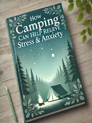 cover image of How Camping Can Help Relieve Stress & Anxiety